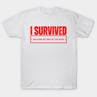 I Survived: Walking My Dog In The Rain T-Shirt